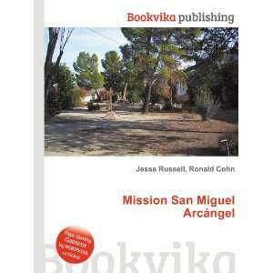  Mission San Miguel ArcÃ¡ngel Ronald Cohn Jesse Russell Books