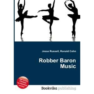  Robber Baron Music: Ronald Cohn Jesse Russell: Books