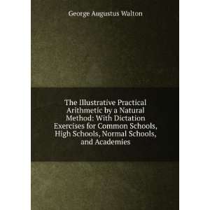   Schools, Normal Schools, and Academies: George Augustus Walton: Books