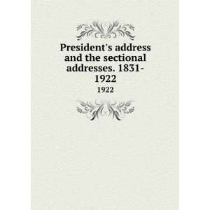  Presidents address and the sectional addresses. 1831 