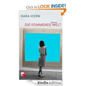 Die kommende Welt (German Edition) Dara Horn, Christiane Buchner 