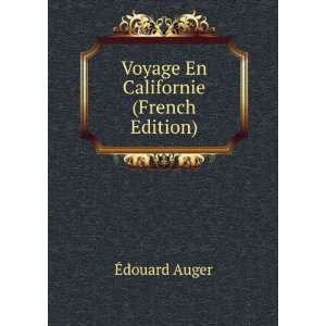    Voyage En Californie (French Edition) Ã?douard Auger Books