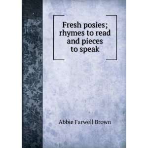   posies; rhymes to read and pieces to speak Abbie Farwell Brown Books