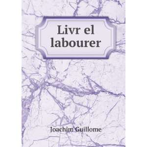  Livr el labourer Joachim Guillome Books