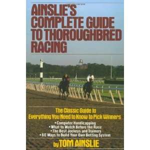   Complete Guide to Thoroughbred Racing [Paperback]: Tom Ainslie: Books