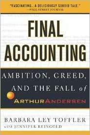 Final Accounting Ambition, Greed and the Fall of Arthur Andersen 