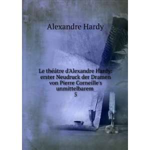   von Pierre Corneilles unmittelbarem . 5 Alexandre Hardy Books