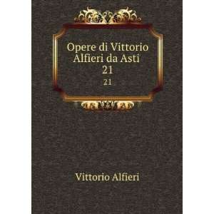    Opere di Vittorio Alfieri da Asti . 21: Vittorio Alfieri: Books