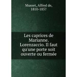  porte soit ouverte ou fermÃ©e: Alfred de, 1810 1857 Musset: Books