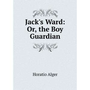  Jacks ward; or, The boy guardian: Horatio Alger: Books