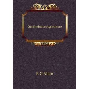  OutlineIndianAgriculture: R G Allan: Books