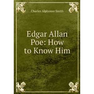    Edgar Allan Poe: How to Know Him: Charles Alphonso Smith: Books
