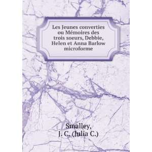   , Helen et Anna Barlow microforme: J. C. (Julia C.) Smalley: Books