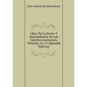   Volumes 14 15 (Spanish Edition): JosÃ© Antonio De Balenchana: Books