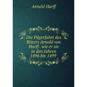   Harff . wie er sie in den Jahren 1496 bis 1499 . Arnold Harff Books