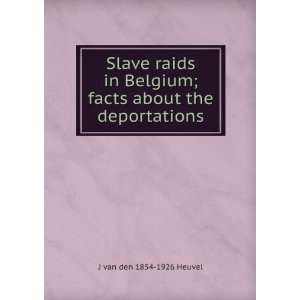   ; facts about the deportations J van den 1854 1926 Heuvel Books