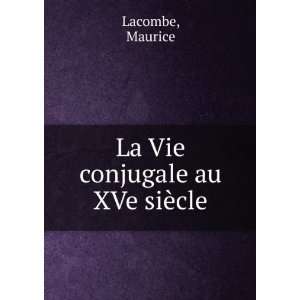  La Vie conjugale au XVe siÃ¨cle Maurice Lacombe Books