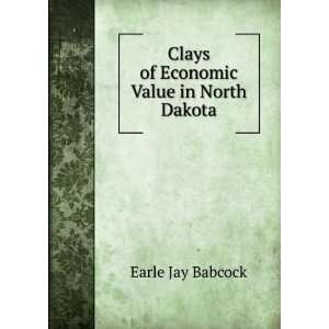  Clays of Economic Value in North Dakota Earle Jay Babcock Books