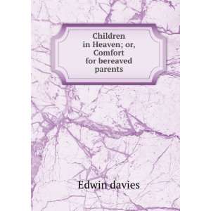   in Heaven; or, Comfort for bereaved parents Edwin davies Books