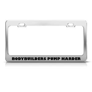 Bodybuilders Pump Harder Career license plate frame Stainless Metal 