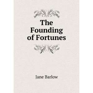  The Founding of Fortunes Jane Barlow Books