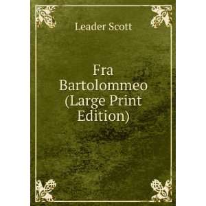  Fra Bartolommeo (Large Print Edition) Leader Scott Books