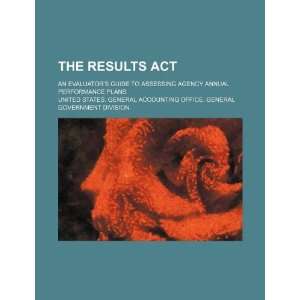  The Results Act an evaluators guide to assessing agency 