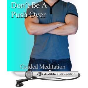 Stop Being a Pushover Guided Meditation: Inner Strength & Confidence 