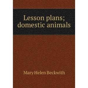 Lesson plans; domestic animals Mary Helen Beckwith  Books
