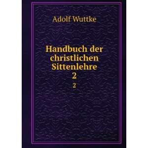    Handbuch der christlichen Sittenlehre. 2 Adolf Wuttke Books