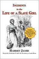 Incidents in the Life of a Slave Girl (With Reproduction of Original 