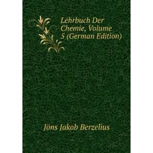   Der Chemie, Volume 5 (German Edition): JÃ¶ns Jakob Berzelius: Books