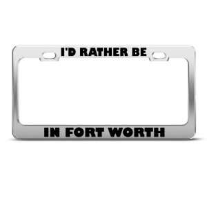 Rather Be In Fort Worth Metal license plate frame Tag Holder