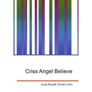  Criss Angel Believe: Ronald Cohn Jesse Russell: Books