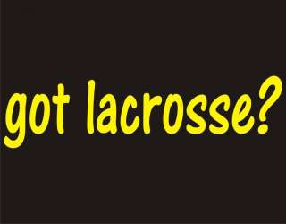 GOT LACROSSE? Cool Fitness Game Funny Sport T Shirt  