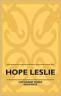   Hope Leslie by Catharine Maria Sedgwick, Read Books 