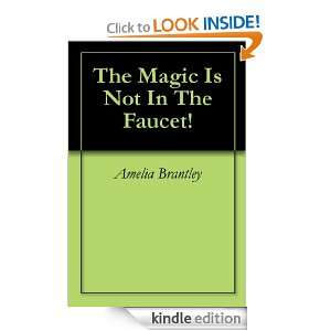   Magic Is Not In The Faucet Amelia Brantley  Kindle Store