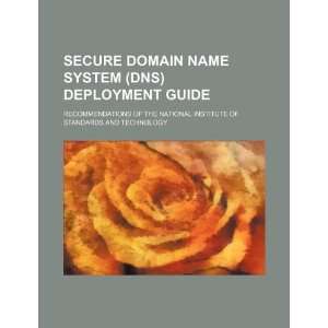 Secure Domain Name System (DNS) deployment guide recommendations of 