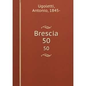  Brescia. 50: Antonio, 1845  Ugoletti: Books