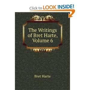  The Writings of Bret Harte, Volume 6: Bret Harte: Books