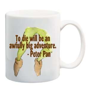 TO DIE WILL BE AN AWFULLY BIG ADVENTURE   PETER PAN Mug Coffee Cup 11 