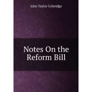  Notes On the Reform Bill John Taylor Coleridge Books