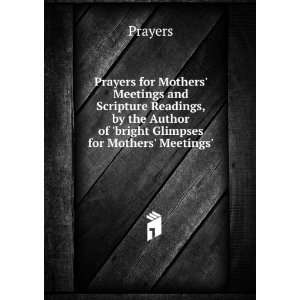  Prayers for Mothers Meetings and Scripture Readings, by 