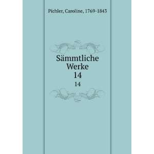    SÃ¤mmtliche Werke. 14 Caroline, 1769 1843 Pichler Books
