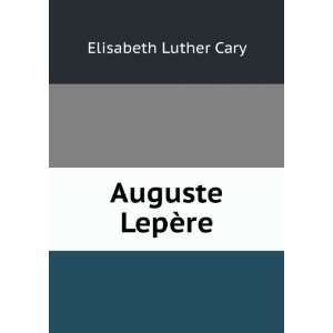  Auguste LepÃ¨re Elisabeth Luther Cary Books