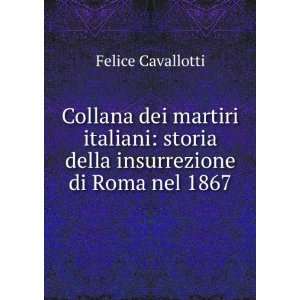   storia della insurrezione di Roma nel 1867 Felice Cavallotti Books