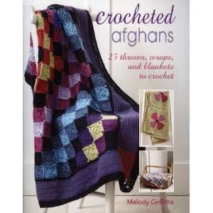 Crocheted Afghans 25 Throws, Wraps, and Blankets to Crochet 