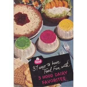 37 Ways to Have Food Fun with 3 Hood Dairy Favorites Recipe Booklet 
