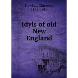  Idyls of old New England Clarence Hawkes Books