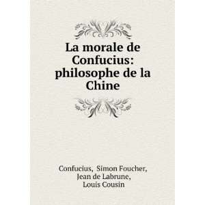   Chine Simon Foucher, Jean de Labrune, Louis Cousin Confucius Books